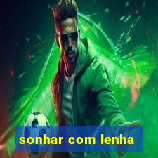 sonhar com lenha